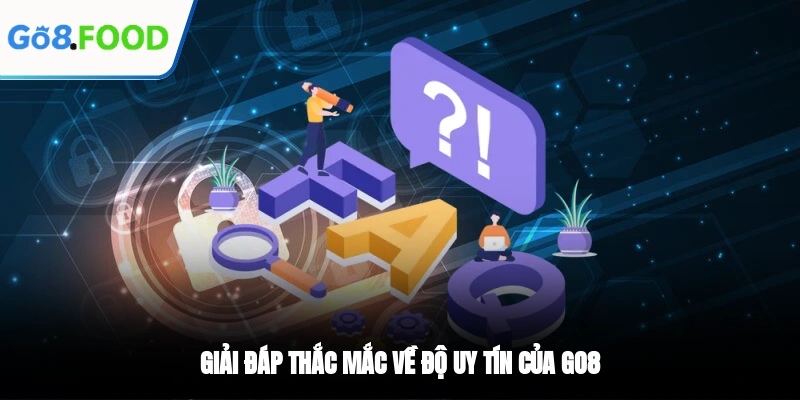 Giải đáp câu hỏi thường gặp về độ uy tín của GO8