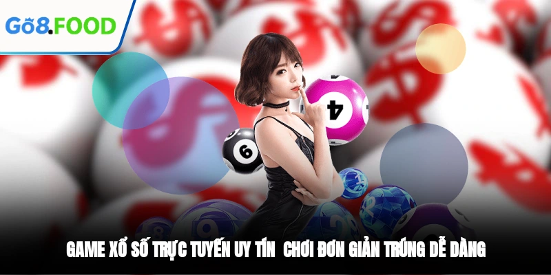 Game Xổ Số Trực Tuyến - Chơi Đơn Giản Trúng Dễ Dàng