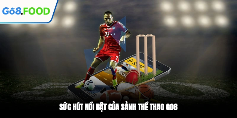 Sức hút nổi bật của sảnh Thể thao GO8